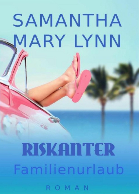 Riskanter Familienurlaub - Samantha Mary Lynn