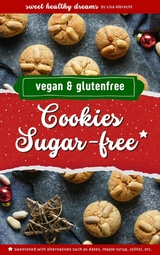 Cookies sugar-free: Vegan and gluten-free baking for the Christmas season - Lisa Albrecht