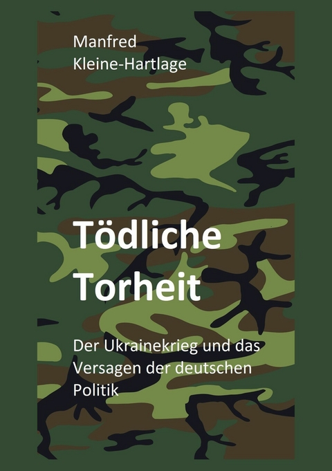 Tödliche Torheit - Manfred Kleine-Hartlage