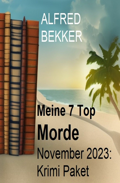 Meine 7 Top Morde November 2023: Krimi Paket -  Alfred Bekker