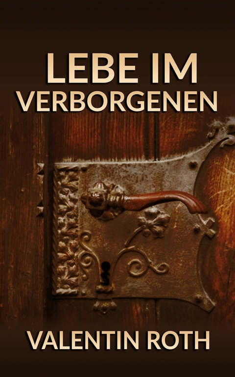 Lebe im Verborgenen -  Valentin Roth