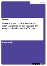 Ätiopathogenese der Parodontitis und deren Einwirkung auf das Timing in der systematischen Parodontitis Therapie -  Anonym