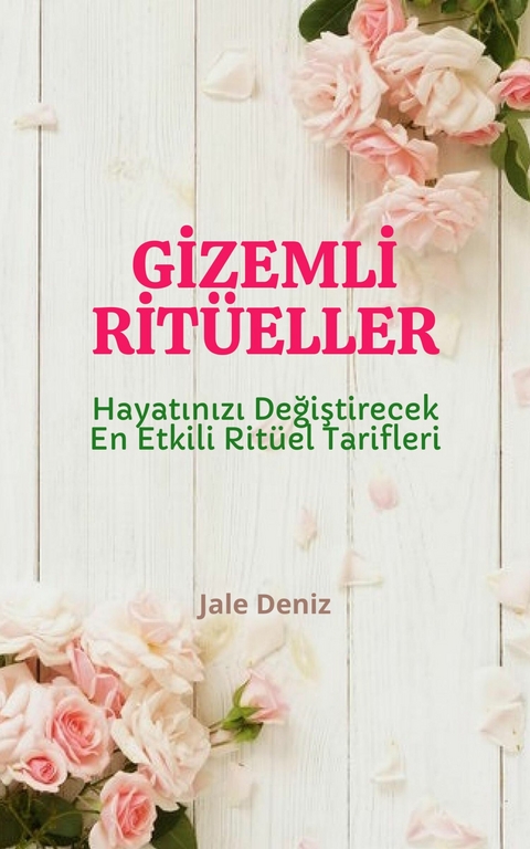 GİZEMLİ RİTÜELLER Hayatınızı Değiştirecek En Etkili Ritüel Tarifleri - Jale Deniz