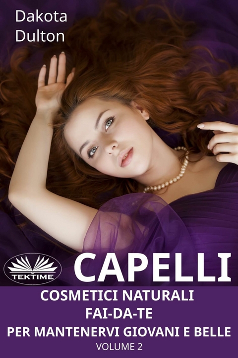 Capelli - Cosmetici Naturali Fai-Da-Te Per Mantenervi Giovani E Belle - Dakota Dulton