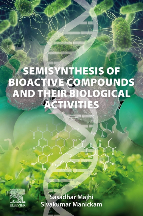 Semisynthesis of Bioactive Compounds and their Biological Activities -  Sasadhar Majhi,  Sivakumar Manickam