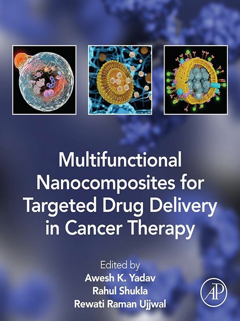 Multifunctional Nanocomposites for Targeted Drug Delivery in Cancer Therapy -  Rahul Shukla,  Rewati Raman Ujjwal,  Awesh K. Yadav