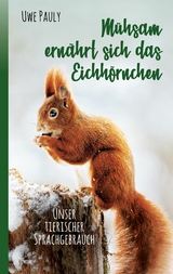 Mühsam ernährt sich das Eichhörnchen - Uwe Pauly