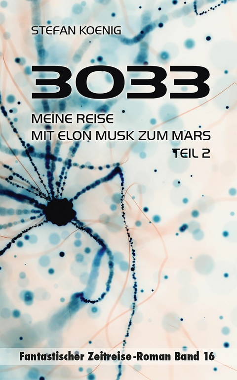 3033 - Meine Reise mit Elon Musk zum Mars, Teil 2 - Stefan Koenig