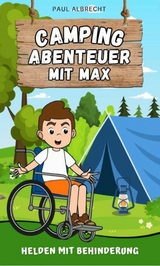 Camping-Abenteuer mit Max - Helden mit Behinderung - Paul Albrecht