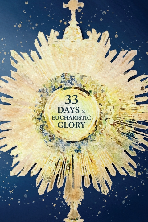 33 Days to Eucharistic Glory -  Matthew Kelly