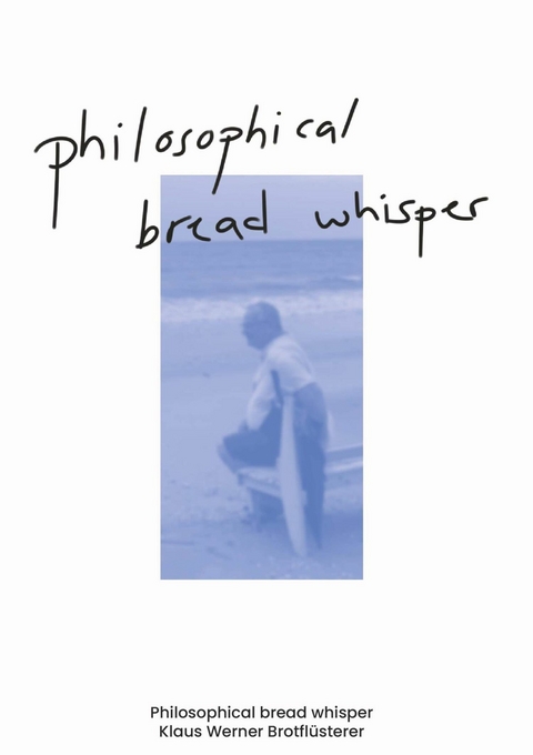 Philosophical bread whisper -  Klaus Werner Brotflüsterer