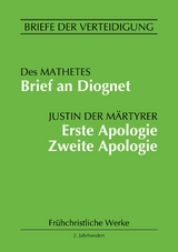 Brief an Diognet. Erste Apologie. Zweite Apologie - Justin der Märtyrer