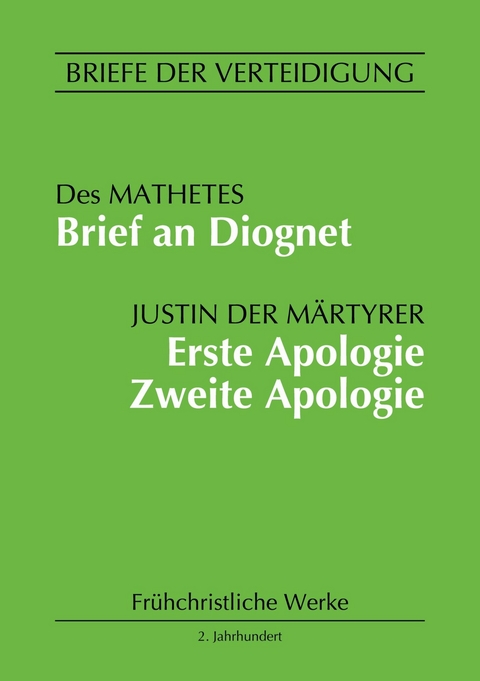 Brief an Diognet. Erste Apologie. Zweite Apologie - Justin der Märtyrer