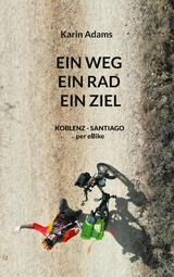 Ein Weg - Ein Rad - Ein Ziel - Karin Adams