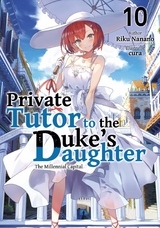 Private Tutor to the Duke's Daughter: Volume 10 - Riku Nanano