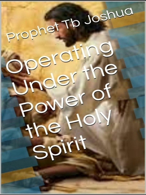 Operating under the Power of the Holy Spirit -  Prophet Tb Joshua