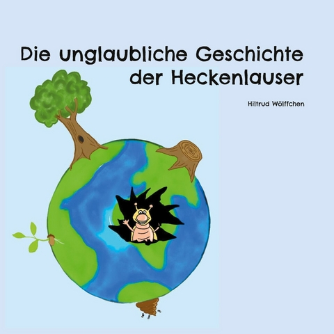 Die unglaubliche Geschichte der Heckenlauser - Martin Draeger, Deike Wolff-Draeger