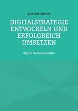 Digitalstrategie entwickeln und erfolgreich umsetzen - Andreas Pörtner