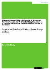 Suspended Eco-Friendly Greenhouse Lamp (SEGL) - Eliezer Cabanas, Mary Erlianche B. Romero, Kristina Cassandra P. Uriarte, Joeylli Amierose L. Duallo, Leizmich T. Camus, Jesielle Nicole H. Antipolo