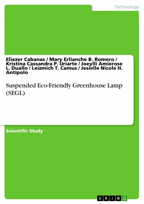 Suspended Eco-Friendly Greenhouse Lamp (SEGL) - Eliezer Cabanas, Mary Erlianche B. Romero, Kristina Cassandra P. Uriarte, Joeylli Amierose L. Duallo, Leizmich T. Camus, Jesielle Nicole H. Antipolo