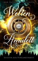 Weltenamulett: Geister der Vergangenheit - Ann-Kathrin Karschnick