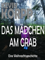 Das Mädchen am Grab-Eine Weihnachtsgeschichte - Kevin Korpp