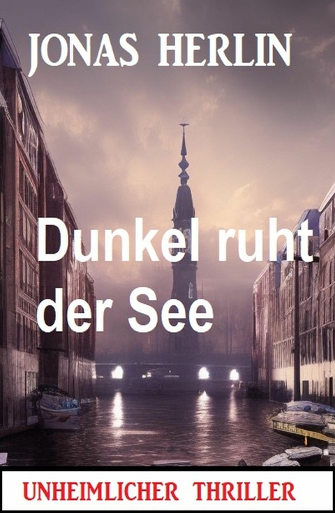 Dunkel ruht der See: Unheimlicher Thriller -  Jonas Herlin