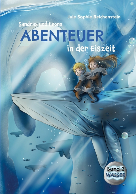 Sandras und Leons Abenteuer in der Eiszeit - Jule Sophie Reichenstein