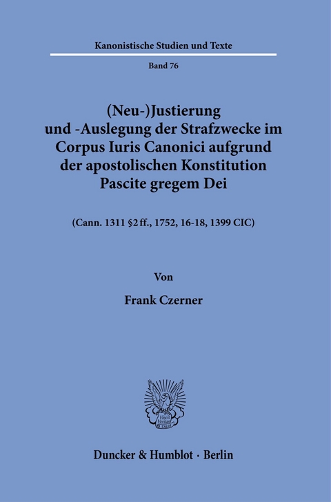 (Neu-)Justierung und -Auslegung der Strafzwecke im Corpus Iuris Canonici aufgrund der Apostolischen Konstitution Pascite gregem Dei. -  Frank Czerner