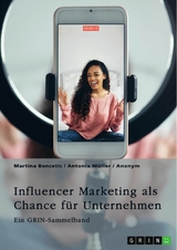 Influencer Marketing als Chance für Unternehmen. Erfolgsfaktoren, Kooperationsformen, Mumpreneurs und Kidfluencer -  GRIN Verlag (Hrsg.),  Martina Bencetic,  Antonia Müller