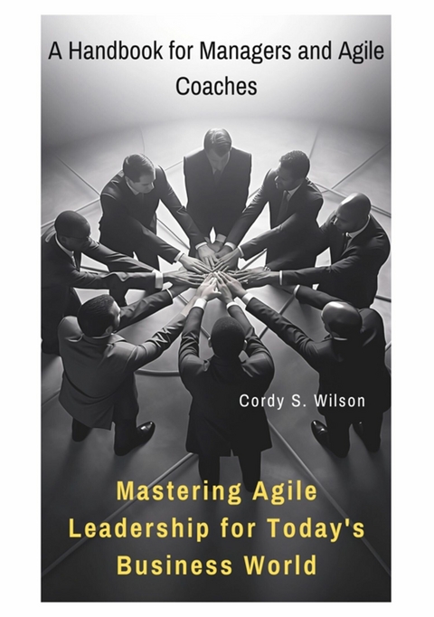 Mastering Agile Leadership for Today's Business World - Cordy S. Wilson