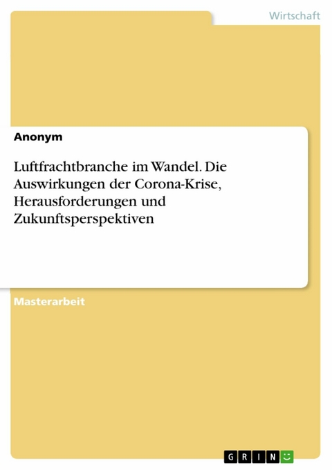 Luftfrachtbranche im Wandel. Die Auswirkungen der Corona-Krise, Herausforderungen und Zukunftsperspektiven -  Anonym