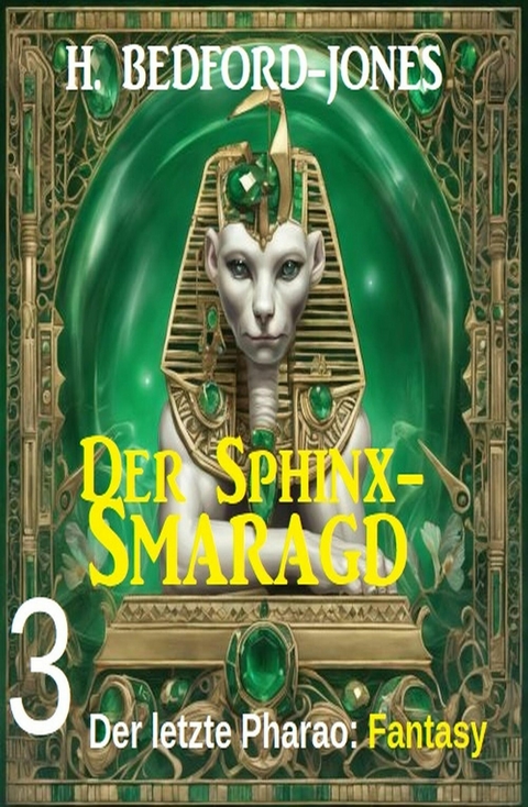 Der letzte Pharao: Fantasy: Der Sphinx Smaragd 3 -  H. Bedford-Jones