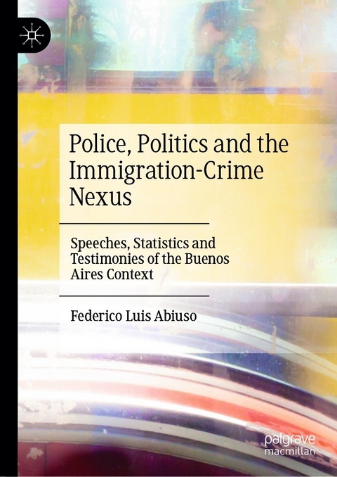 Police, Politics and the Immigration-Crime Nexus - Federico Luis Abiuso