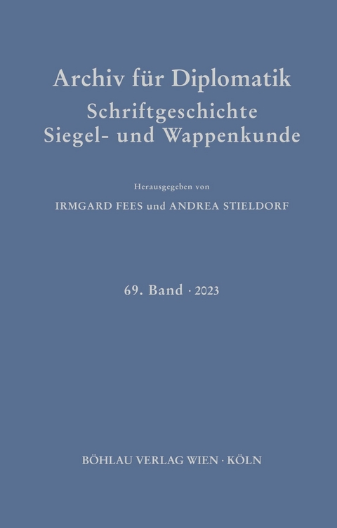 Archiv für Diplomatik, Schriftgeschichte, Siegel- und Wappenkunde -  Irmgard Fees,  Andrea Stieldorf