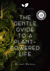 The Gentle Guide to a Plant-Powered Life - Michael Markens