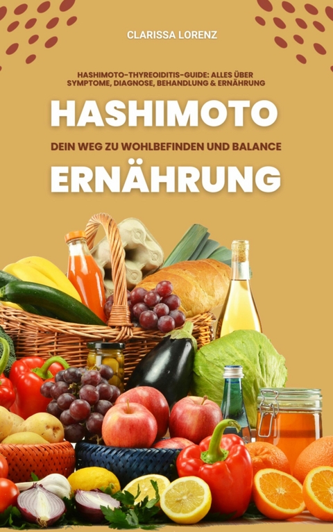 Hashimoto und Ernährung: Dein Weg zu Wohlbefinden und Balance - Clarissa Lorenz