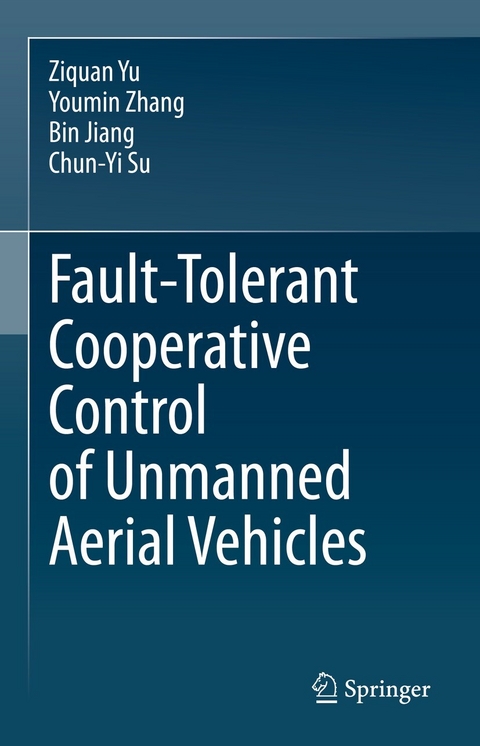 Fault-Tolerant Cooperative Control of Unmanned Aerial Vehicles -  Bin Jiang,  Chun-Yi Su,  Ziquan Yu,  Youmin Zhang