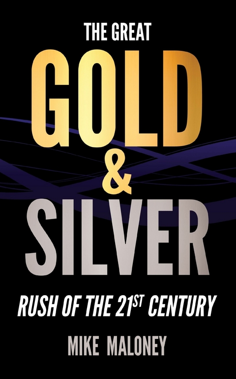 The Great Gold & Silver Rush of the 21st Century - Mike Maloney