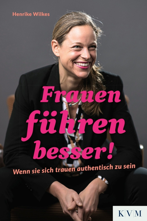 Frauen führen besser! - Henrike Wilkes