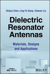 Dielectric Resonator Antennas - Zhijiao Chen, Jing-Ya Deng, Haiwen Liu