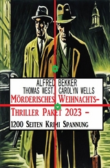 Mörderisches Weihnachts-Thriller Paket 2023 - 1200 Seiten Krimi Spannung -  Alfred Bekker,  Thomas West,  Carolyn Wells