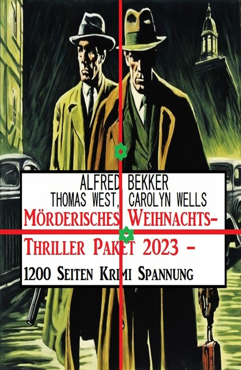 Mörderisches Weihnachts-Thriller Paket 2023 - 1200 Seiten Krimi Spannung -  Alfred Bekker,  Thomas West,  Carolyn Wells