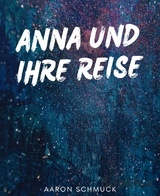 Anna und ihrer Reise - Aaron Schmuck