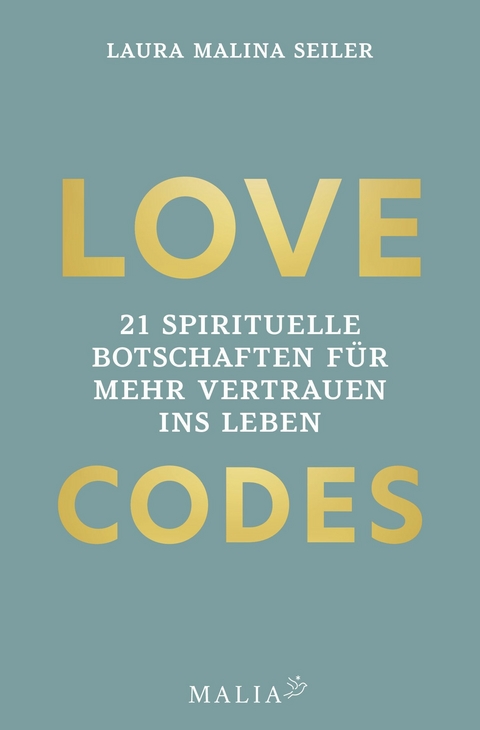 LOVE CODES - 21 spirituelle Botschaften für mehr Vertrauen ins Leben -  Laura Malina Seiler