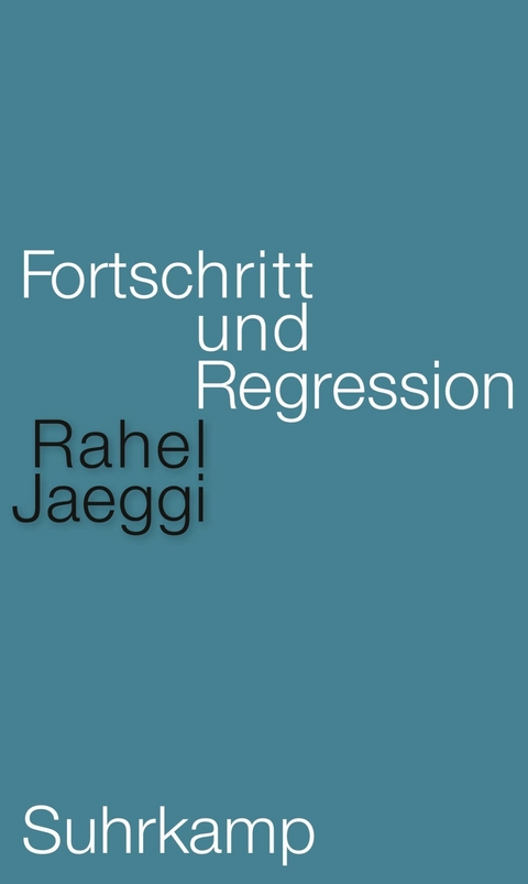 Fortschritt und Regression - Rahel Jaeggi