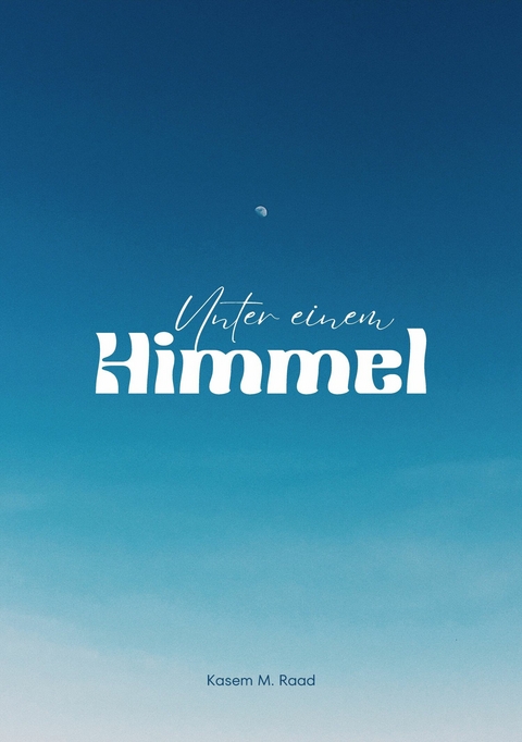 Unter einem  Himmel - Kasem M. Raad