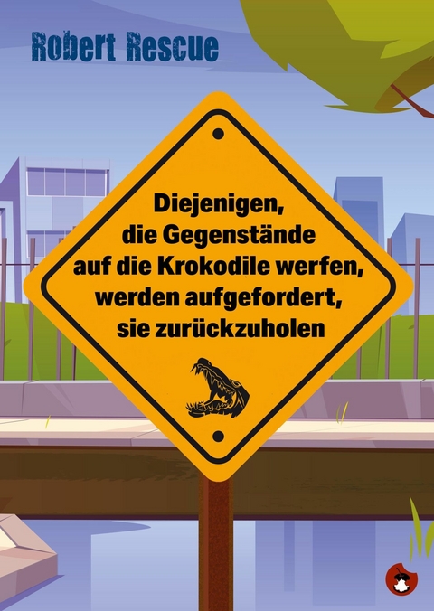 Diejenigen, die Gegenstände auf die Krokodile werfen, werden aufgefordert, sie zurückzuholen -  Robert Rescue