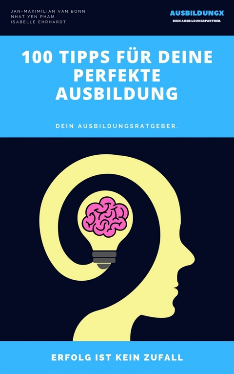 100 Tipps für deine perfekte Ausbildung - Jan-Maximilian van Bonn