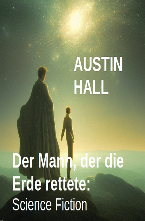 Der Mann, der die Erde rettete: Science Fiction -  Austin Hall